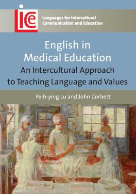 English in Medical Education: An Intercultural Approach to Teaching Language and Values - Lu, Peih-ying, and Corbett, John