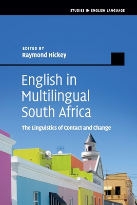 English in Multilingual South Africa: The Linguistics of Contact and Change - Hickey, Raymond (Editor)