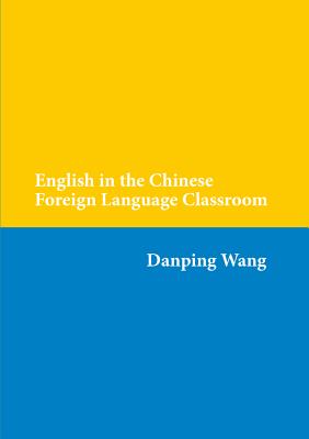 English in the Chinese Foreign Language Classroom - Wang, Danping