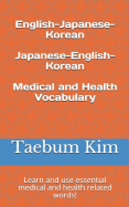 English-Japanese-Korean Japanese-English-Korean Medical and Health Vocabulary: Learn and Use Essential Medical and Health Related Words!