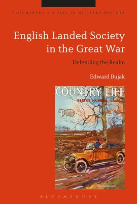 English Landed Society in the Great War: Defending the Realm - Bujak, Edward, and Black, Jeremy (Editor)