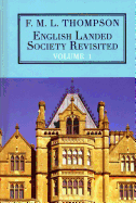 English Landed Society Revisited: The Collected Papers of F.M.L. Thompso: Volume 1