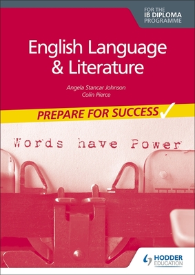 English Language and Literature for the IB Diploma: Prepare for Success: Hodder Education Group - Johnson, Angela Stancar, and Pierce, Colin