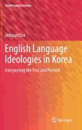 English Language Ideologies in Korea: Interpreting the Past and Present