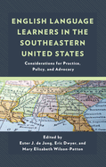 English Language Learners in the Southeastern United States: Considerations for Practice, Policy, and Advocacy