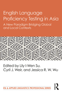 English Language Proficiency Testing in Asia: A New Paradigm Bridging Global and Local Contexts
