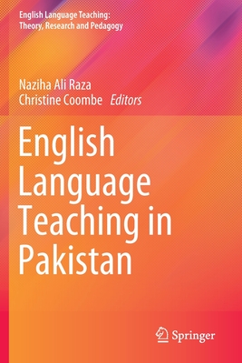 English Language Teaching in Pakistan - Ali Raza, Naziha (Editor), and Coombe, Christine (Editor)