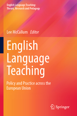 English Language Teaching: Policy and Practice across the European Union - McCallum, Lee (Editor)