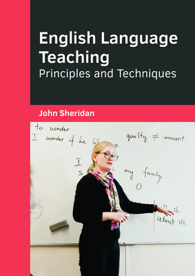 English Language Teaching: Principles and Techniques - Sheridan, John (Editor)