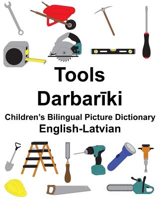 English-Latvian Tools Children's Bilingual Picture Dictionary - Carlson, Richard, Jr.