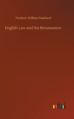 English Law and the Renaissance - Maitland, Frederic William