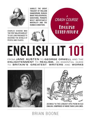 English Lit 101: From Jane Austen to George Orwell and the Enlightenment to Realism, an Essential Guide to Britain's Greatest Writers and Works - Boone, Brian