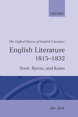 English Literature 1815-1832: Scott, Byron, and Keats - Jack, Ian