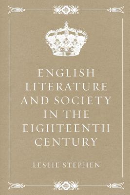 English Literature and Society in the Eighteenth Century - Stephen, Leslie, Sir