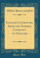 English Literature, from the Norman Conquest to Chaucer (Classic Reprint)