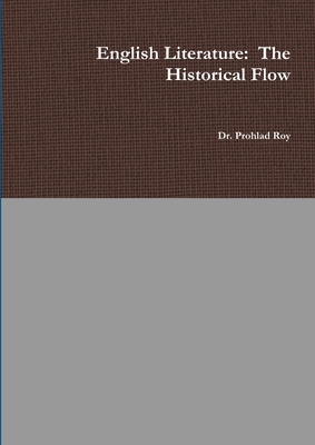 English Literature: The Historical Flow - Roy, Prohlad, Dr.