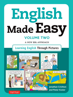 English Made Easy Volume Two: British Edition: A New ESL Approach: Learning English Through Pictures - Crichton, Jonathan, and Koster, Pieter