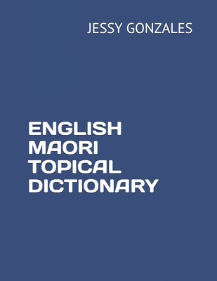 English Maori Topical Dictionary - Gonzales, Jessy