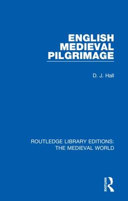 English Mediaeval Pilgrimage - Hall, D. J.