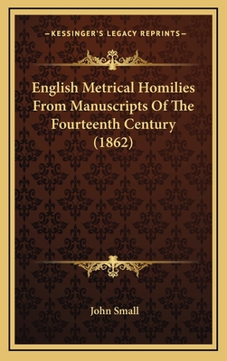 English Metrical Homilies from Manuscripts of the Fourteenth Century (1862) - Small, John (Introduction by)