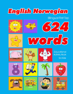English - Norwegian Bilingual First Top 624 Words Educational Activity Book for Kids: Easy vocabulary learning flashcards best for infants babies toddlers boys girls and beginners