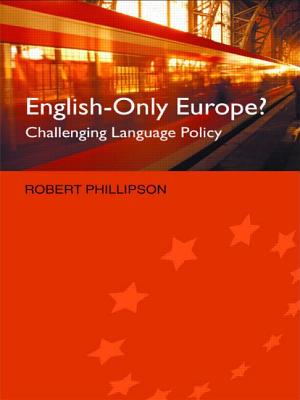 English-Only Europe?: Challenging Language Policy - Phillipson, Robert