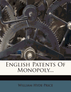 English Patents of Monopoly...