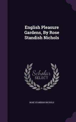 English Pleasure Gardens, By Rose Standish Nichols - Nichols, Rose Standish