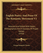 English Poetry and Prose of the Romantic Movement V1: Selected and Edited with Notes, Bibliographies and a Glossary of Proper Names (1916)