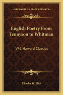 English Poetry From Tennyson to Whitman: V42 Harvard Classics