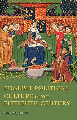 English Political Culture in the Fifteenth Century - Hicks, Michael