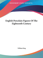 English Porcelain Figures Of The Eighteenth Century
