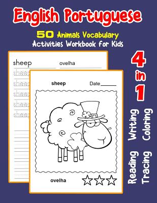 English Portuguese 50 Animals Vocabulary Activities Workbook for Kids: 4 in 1 reading writing tracing and coloring worksheets - Nyman, Irene