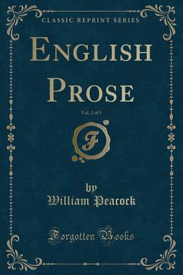 English Prose, Vol. 2 of 5 (Classic Reprint) - Peacock, William