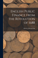 English Public Finance From the Revolution of 1688