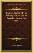 English Record of the Whaley Family and Its Branches in America (1901)