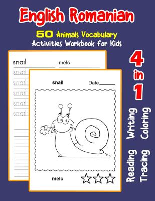 English Romanian 50 Animals Vocabulary Activities Workbook for Kids: 4 in 1 reading writing tracing and coloring worksheets - Nyman, Irene