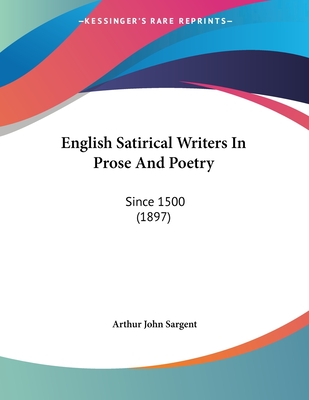 English Satirical Writers in Prose and Poetry: Since 1500 (1897) - Sargent, Arthur John