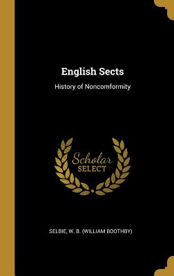 English Sects: History of Noncomformity - W B (William Boothby), Selbie