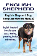 English Shepherd. English Shepherd Dog Complete Owners Manual. English Shepherd Book for Care, Costs, Feeding, Grooming, Health and Training.