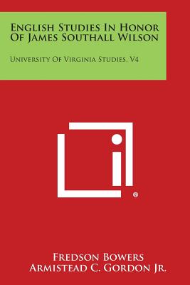 English Studies in Honor of James Southall Wilson: University of Virginia Studies, V4 - Bowers, Fredson (Editor)