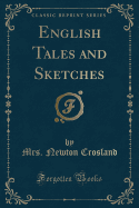 English Tales and Sketches (Classic Reprint)