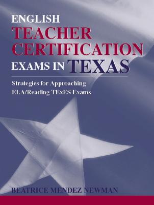English Teacher Certification Exams in Texas - Mendez Newman, Beatrice, and Newman, Beatrice Mendez, PhD