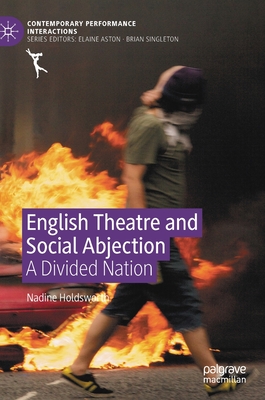 English Theatre and Social Abjection: A Divided Nation - Holdsworth, Nadine