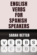 ENGLISH VERBS LEARNING FOR SPANISH SPEAKERS. Conquering English Verbs: A Spanish Speaker's Roadmap to Fluency