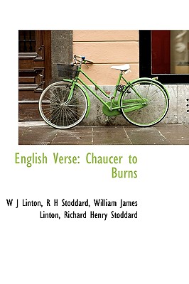 English Verse: Chaucer to Burns - Linton, William James, and Stoddard, R H