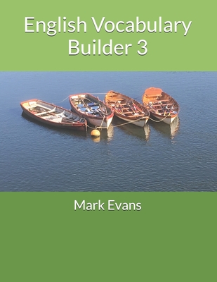 English Vocabulary Builder 3: For 11+, SATs, GCSE and advanced learners of English - Evans, Mark