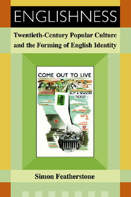 Englishness: Twentieth-Century Popular Culture and the Forming of English Identity - Featherstone, Simon, Professor