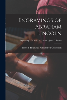 Engravings of Abraham Lincoln; Engravings of Abraham Lincoln - John C. Buttre - Lincoln Financial Foundation Collection (Creator)