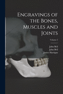 Engravings of the Bones, Muscles and Joints; Volume 2